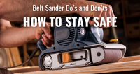 Belt Sander Do’s and Don’ts: How to Stay Safe