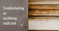 Troubleshooting an oscillating multi tool