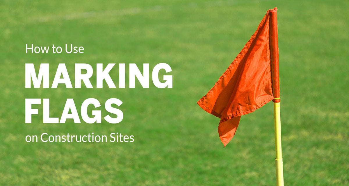 How to Use Marking Flags on Construction Sites (Updated 2020 ...