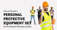 How to Choose a Personal Protective Equipment Set for the Optimal Workplace Safety (Updated 2020)