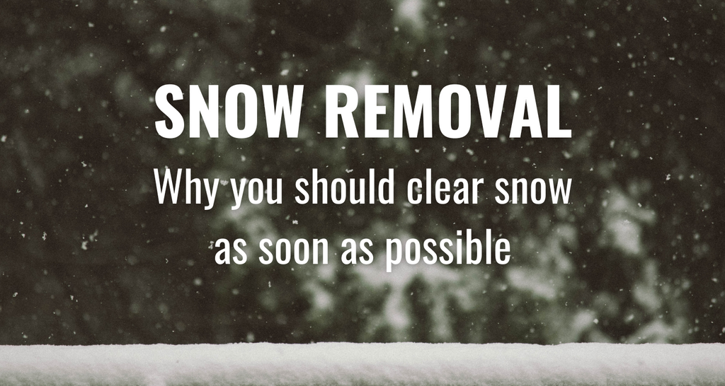 Snow Removal: Why you should clear snow as soon as possible