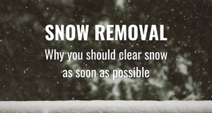 Snow Removal: Why you should clear snow as soon as possible