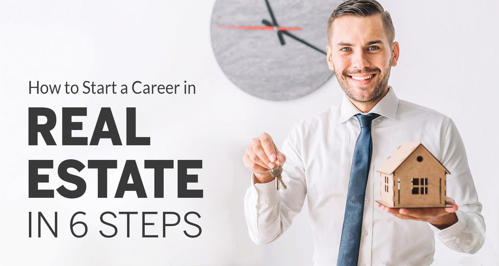 How to Start a Career in Real Estate in 6 Steps (Updated 2020)