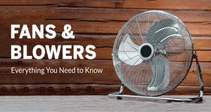 Fans and Blowers: Everything You Need to Know (Updated 2020)