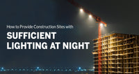 How to Provide Construction Sites with Sufficient Lighting at Night (Updated 2020)