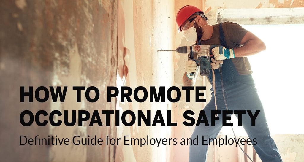 How to Promote Occupational Safety: Definitive Guide for Employers and Employees (Updated 2020)