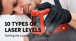 10 Types of Laser Levels: Getting the Leveling Job Done Right (Updated 2021)