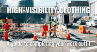 High-visibility clothing: A guide to completing your work outfit
