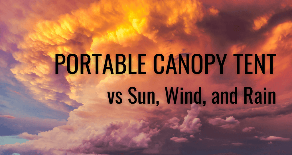 Portable Canopy Tent vs Sun, Wind, and Rain