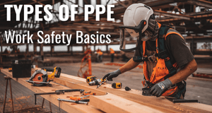 Types of PPE: Work safety gear basics